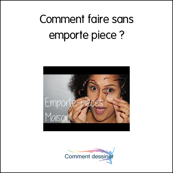 Comment faire sans emporte piece